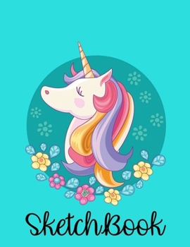 Sketch Book: Unicorn Journal and Sketchbook For Girls - 100+ Pages Of Unicorn Themed Sketchbook