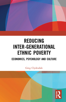 Hardcover Reducing Inter-Generational Ethnic Poverty: Economics, Psychology and Culture Book