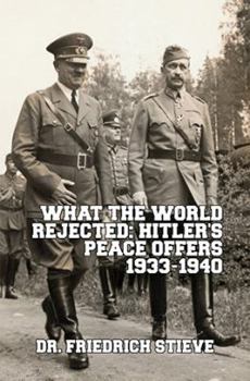 Was die Welt nicht wollte - Hitlers Friedensangebote 1933-1939