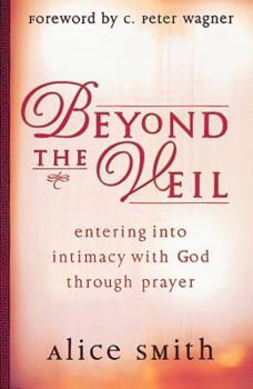 Paperback Beyond the Veil: Entering Into Intimacy with God Through Prayer Book