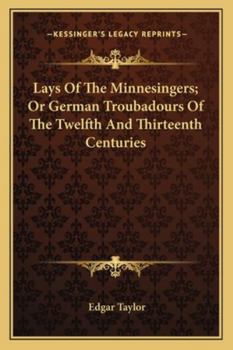 Paperback Lays Of The Minnesingers; Or German Troubadours Of The Twelfth And Thirteenth Centuries Book