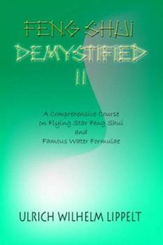 Feng Shui Demystified II: A Comprehensive Course on Flying Star Feng Shui And Famous Water Formulae