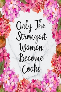 Paperback Only The Strongest Women Become Cooks: Blank Lined Journal For Cook Appreciation Gifts Floral Notebook Book