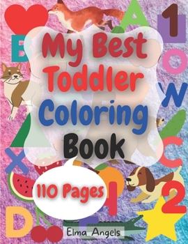 My Best Toddler Coloring Book: Amazing Coloring Books Activity for Kids, Fun with Numbers, Letters, Shapes, Animals, Fruits and Vegetables, Workbook ... Large 8.5 x 11”