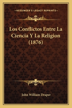 Paperback Los Conflictos Entre La Ciencia Y La Religion (1876) [Spanish] Book