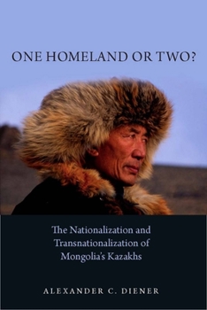 Hardcover One Homeland or Two?: The Nationalization and Transnationalization of Mongolia's Kazakhs Book