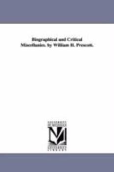 Paperback Biographical and Critical Miscellanies. by William H. Prescott. Book