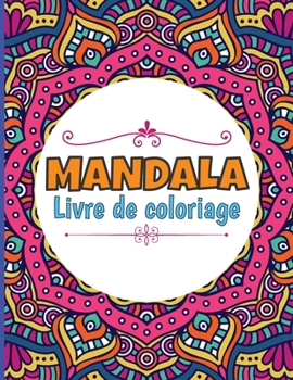 MANDALA Livre de coloriage: Superbes dessins de mandala anti-stress pour la relaxation