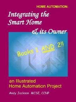 Paperback Integrating The Smart Home & Its Owner: Books 1 And 2!! : an illustrated Home Automation Project Book