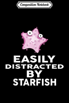 Composition Notebook: Easily Distracted by STARFISH Funny STARFISH Journal/Notebook Blank Lined Ruled 6x9 100 Pages