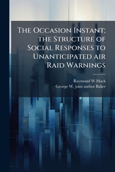 Paperback The Occasion Instant; the Structure of Social Responses to Unanticipated air Raid Warnings Book