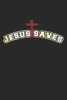 Jesus Saves: Tagebuch, Notizbuch, Notizheft Geschenk-Idee f�r gl�ubige Christen Dot Grid A5 120 Seiten