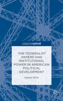 Hardcover The Federalist Papers and Institutional Power in American Political Development Book