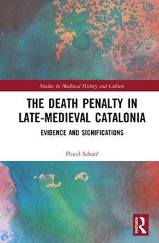 Hardcover The Death Penalty in Late-Medieval Catalonia: Evidence and Significations Book