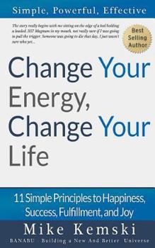 Paperback Change Your Energy, Change Your Life: 11 Simple Principles to Happiness, Success, Fulfillment, and Joy Book