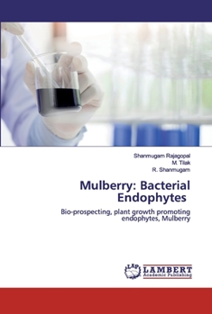 Mulberry: Bacterial Endophytes: Bio-prospecting, plant growth promoting endophytes, Mulberry
