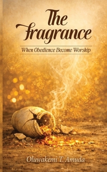 Paperback The Fragrance: When Obedience Becomes Worship Book