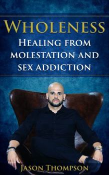 Paperback Wholeness: Healing from Molestation and sex addiction Book