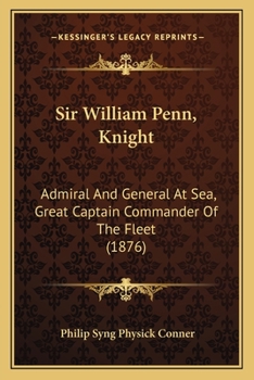 Paperback Sir William Penn, Knight: Admiral And General At Sea, Great Captain Commander Of The Fleet (1876) Book
