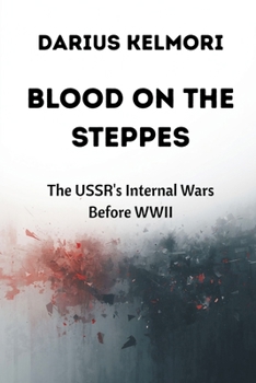 Blood on the Steppes: The USSR's Internal Wars Before WWII