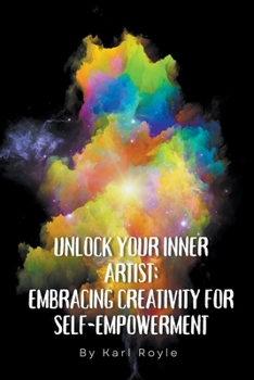 Paperback Unlock Your Inner Artist: Embracing Creativity for Self-Empowerment Book