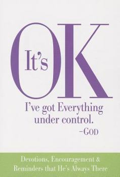 Paperback It's Ok I've Got Everything Under Control God: Devotions, Encouragement & Reminders That He's Always There Book