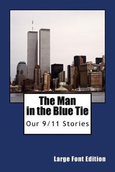 Paperback The Man In The Blue Tie (Large Font Edition): Our 9/11 Stories Book