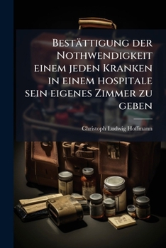 Bestättigung der Nothwendigkeit einem jeden Kranken in einem hospitale sein eigenes Zimmer zu geben: Gegen Herrn Karl Strack der Arzneiwissenschaft ... Mainzischen Hofrath...