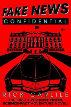 Paperback Fake News Confidential: The First-Ever Post-Truth, Science-Fact Adventure Novel! Book