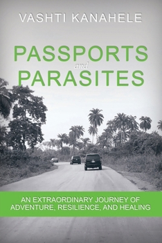 Paperback Passports and Parasites: An Extraordinary Journey of Adventure, Resilience, and Healing Book