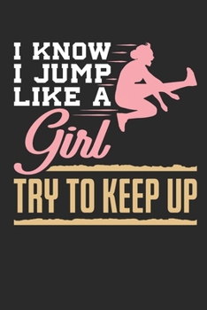 I Know I Jump Like A Girl Try To Keep Up: Track and Field Journal, Blank Paperback Notebook For Athlete or Coach to write in, 150 pages, college ruled