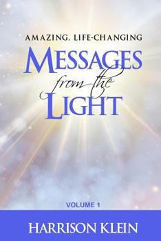 Paperback Amazing, Life-Changing Messages from the Light: Volume 1 Book