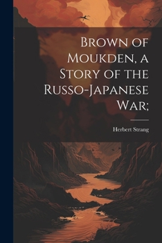 Paperback Brown of Moukden, a Story of the Russo-Japanese War; Book