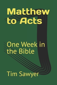 Matthew to Acts: One Week in the Bible