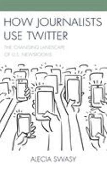 Paperback How Journalists Use Twitter: The Changing Landscape of U.S. Newsrooms Book