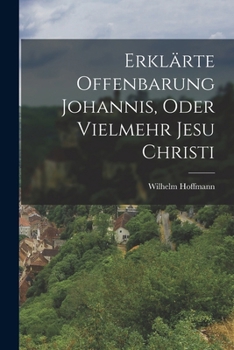Paperback Erklärte Offenbarung Johannis, oder vielmehr Jesu Christi [German] Book