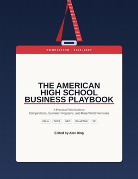 Paperback The American High School Business Playbook: A Practical Field Guide to Competitions, Summer Programs, and Real-World Ventures Book