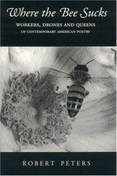 Paperback Where the Bee Sucks: Workers, Drones and Queens of Contemporary American Poetry Book