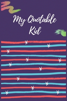 Paperback My Quotable Kid: Record Every Cherish Moment Your Kids Did, A Perfect Journal for Parents to Note Down Unforgettable Quotes Book