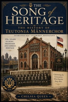 The Song of Heritage: The History of Teutonia Männerchor