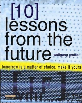Paperback 10 Lessons from the Future Tomorrow Is a Matter of Choice, Make It Yours Book