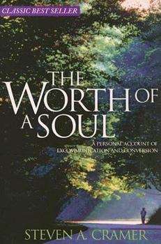 Worth of a Soul a Personal Account of Excommunication and Conversion
