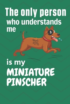 Paperback The only person who understands me is my Miniature Pinscher: For Miniature Pinscher Dog Fans Book