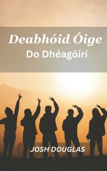 Paperback Deabhóid Óige Do Dhéagóirí: Turas Féinfhionnachtana Agus Sliocht Spioradálta Do Dhaoine Fásta Óga [Irish] Book