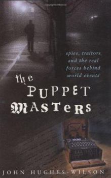 Hardcover The Puppet Masters : Spies, Traitors and the Real Forces Behind World Events Book