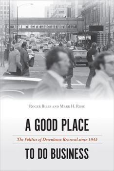 Paperback A Good Place to Do Business: The Politics of Downtown Renewal Since 1945 Book