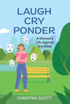 Hardcover Laugh Cry Ponder: A Woman's Life Against the Odds Book