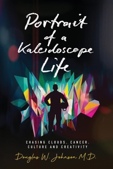 Paperback Portrait of a Kaleidoscope Life: Chasing Clouds, Cancer, Culture and Creativity Book