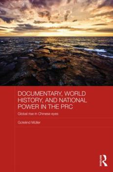 Hardcover Documentary, World History, and National Power in the PRC: Global Rise in Chinese Eyes Book