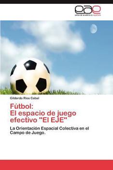 Paperback Futbol: El Espacio de Juego Efectivo "El Eje" [Spanish] Book
